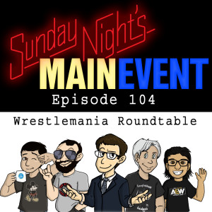 SNME 104 - Wrestlemania Roundtable