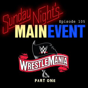 SNME 105: Wrestlemania 36 - Part 1