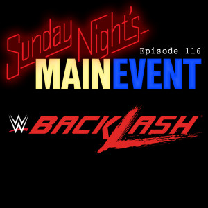 SNME 116: WWE Backlash