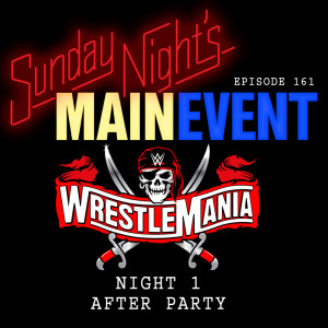 SNME 161 - Wrestlemania 37: Night 1 AFTER PARTY!