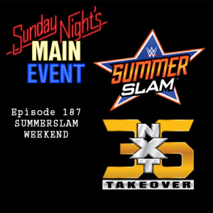 SNME 187 - SummerSlam Weekend