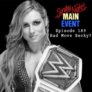 SNME 189 - Bad Move Becky?