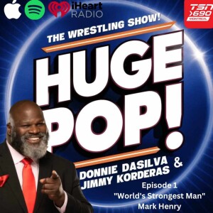 HUGE POP! with Donnie DaSilva and Jimmy Korderas - Episode 1: Mark Henry