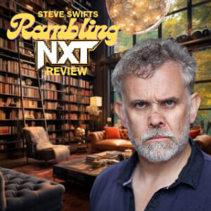 Steve Swifts Ramblin NXT Review: What The Fraxiom Was That? - 01/22/25