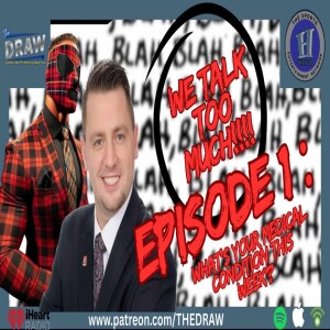 The DRAW : We Talk Too Much Episode 001: "What's Your Medical Condition of The Week?" - Eric B and Randy C