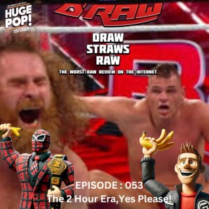 Draw Straws Raw Episode:053  "The 2 Hour Era, Yes Please!" Eric B and Randy C