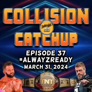 Collision Catchup 037 - #AlwayzReady