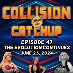 Collision Catchup 047 - The Evolution Continues