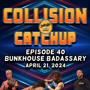 Collision Catchup 040 - Bunkhouse Badassary
