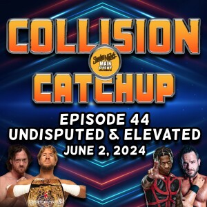 Collision Catchup 044 - Undisputed & Elevated