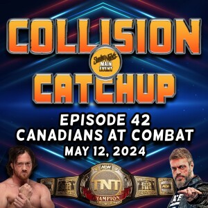 Collision Catchup 042 - Canadians at Combat