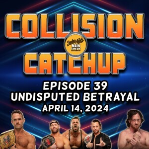 Collision Catchup 039 - Undisputed Betrayal