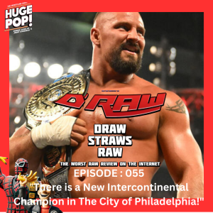 Draw Straws Raw Episode 055: "There is a New Intercontinental Champion in The City of Philadelphia!" - Eric B and Randy C