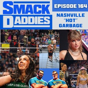 SmackDaddies 164 - Nashville “Hot” Garbage