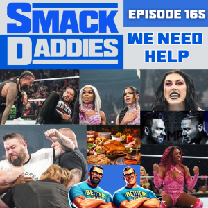 SmackDaddies 165 - We Need Help