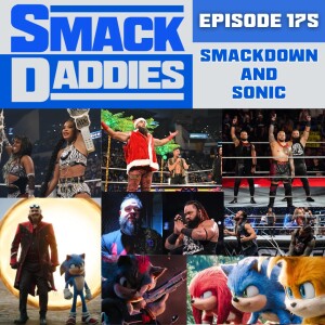 SmackDaddies 175 - Smackdown and Sonic