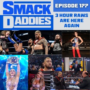 SmackDaddies 177 - 3 Hour Raws are here again…