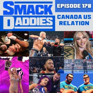 SmackDaddies 178 - Canada-U.S. Relations