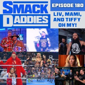 SmackDaddies 180 -  Liv, Mami, and Tiffy oh my!