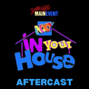 SNME Bonus: NXT TLK 085 - In Your House 2022