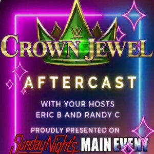 Crown Jewel AfterCast November 4th, 2023 - Eric B and Randy C