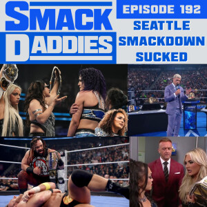 SmackDaddies 192 - Seattle SmackDown Sucked