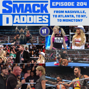 SmackDaddies 204 - From Nashville, to Atlanta, to NY, to Moncton?