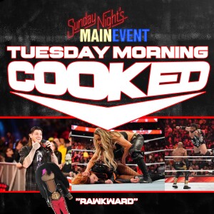 WWE Raw Review - Tuesday Morning Cooked: ”Rawkward”