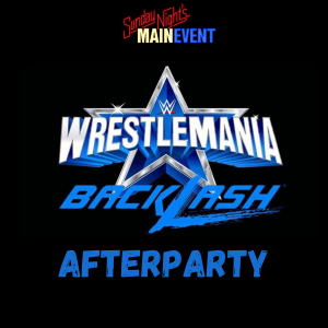 SNME Bonus: WrestleMania Backlash AfterParty 2022