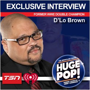 HUGE POP! with Donnie DaSilva and Jimmy Korderas - Episode 15 - D'Lo Brown