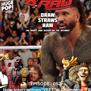 Draw Straws Raw Episode 052 - New Intercontin"YEET"al Champion! - Eric Blondon and Randy C