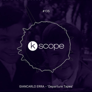 Kscope podcast 135 - Giancarlo Erra ‘Departure Tapes‘