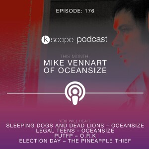 Kscope Podcast Episode 176: Mike Vennart of Oceansize