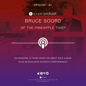 Kscope Podcast Episode 181: Bruce Soord of The Pineapple Thief