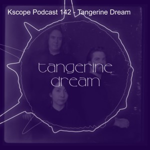 Kscope Podcast 143 - Tangerine Dream