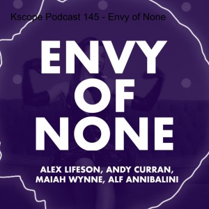 Kscope Podcast 145 - Envy of None