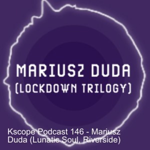 Kscope Podcast 146 - Mariusz Duda (Lunatic Soul, Riverside)