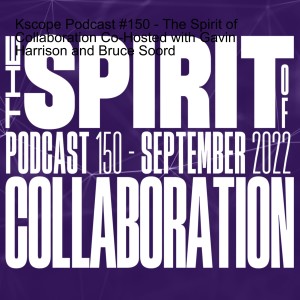 Kscope Podcast #150 - The Spirit of Collaboration Co-Hosted with Gavin Harrison and Bruce Soord