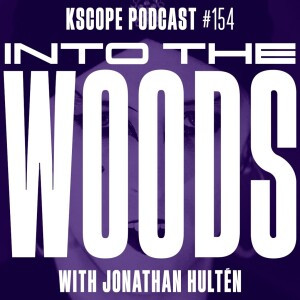 Kscope Podcast 154 - Into the Woods (with Jonathan Hultén)