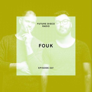 Future Disco Radio - Episode 027 - Fouk Guest Mix