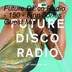 Future Disco Radio - 150 - Finn Jones Guest Mix