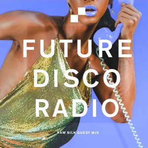 Future Disco Radio - 106 - RAW SILK Guest Mix