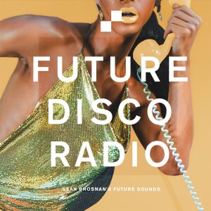 Future Disco Radio - 186 - Sean Brosnan’s Future Sounds