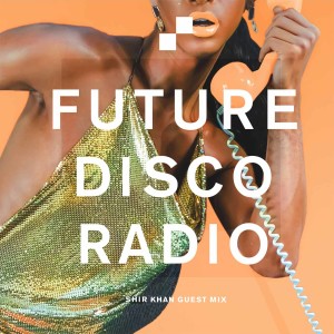 Future Disco Radio - 083 - Shir Khan Guest Mix