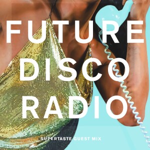 Future Disco Radio - 179 - Supertaste Guest Mix