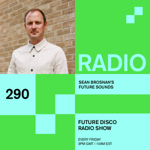 Future Disco Radio - 290 - Sean Brosnan's Future Sounds