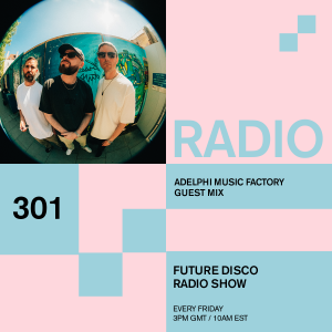 Future Disco Radio - 301 - Adelphi Music Factory Guest Mix