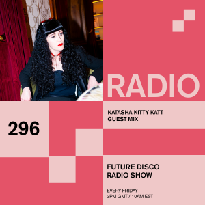 Future Disco Radio - 296 - Natasha Kitty Katt Guest Mix