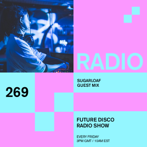 Future Disco Radio - 269 - Sugarloaf Guest Mix