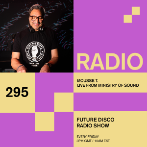 Future Disco Radio - 295 - Mousse T. Live From Ministry of Sound